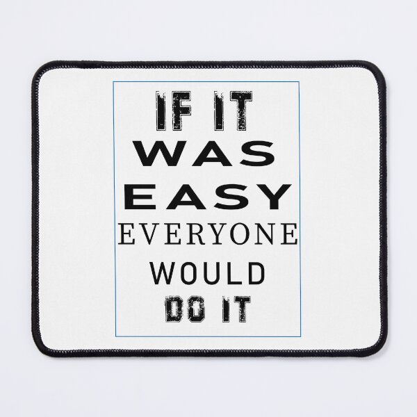 Item preview, IF IT WAS EASY, EVERYONE WOULD DO IT designed and sold by mkawishop.