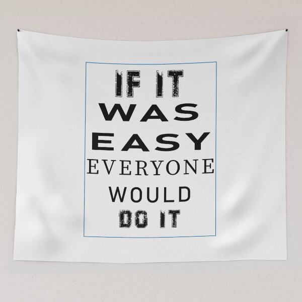 Item preview, IF IT WAS EASY, EVERYONE WOULD DO IT designed and sold by mkawishop.
