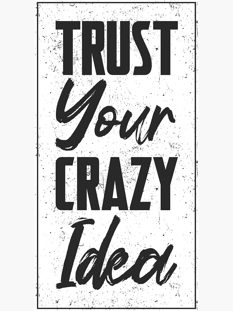 trust-your-crazy-idea-motivational-quote-sticker-for-sale-by-modusa