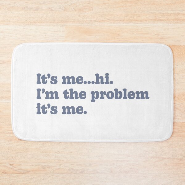 Item preview, It's me..hi. I'm the problem its me designed and sold by Abbie's Prints.