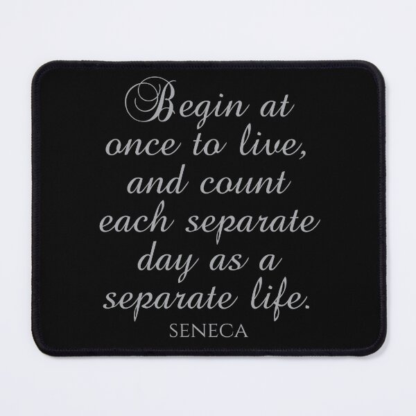 Item preview, Begin At Once To Live And Count Each Separate Day As A Separate Life - Seneca Quote designed and sold by PhiloJourney.