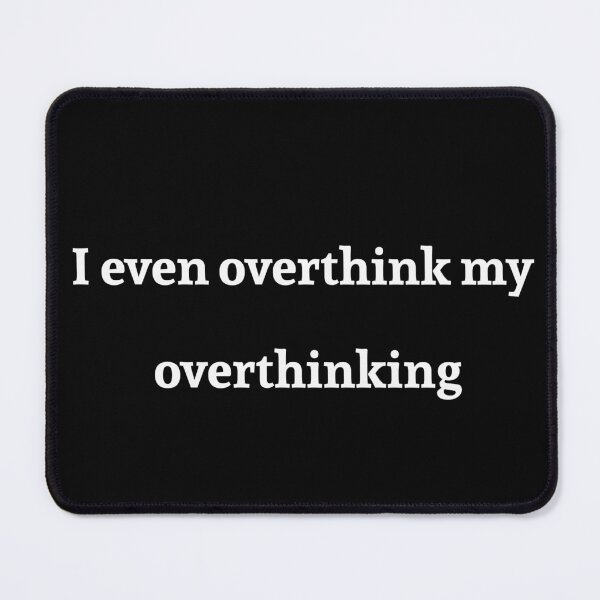 Item preview, I even overthink my overthinking designed and sold by TheMillusion.