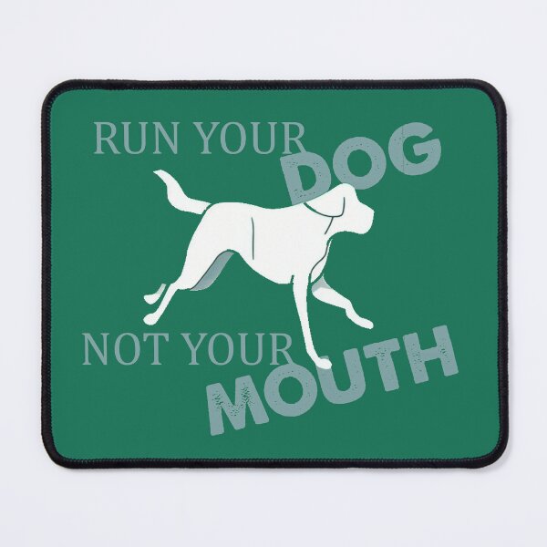 Item preview, Run your DOG, not your MOUTH designed and sold by ODINDISA.
