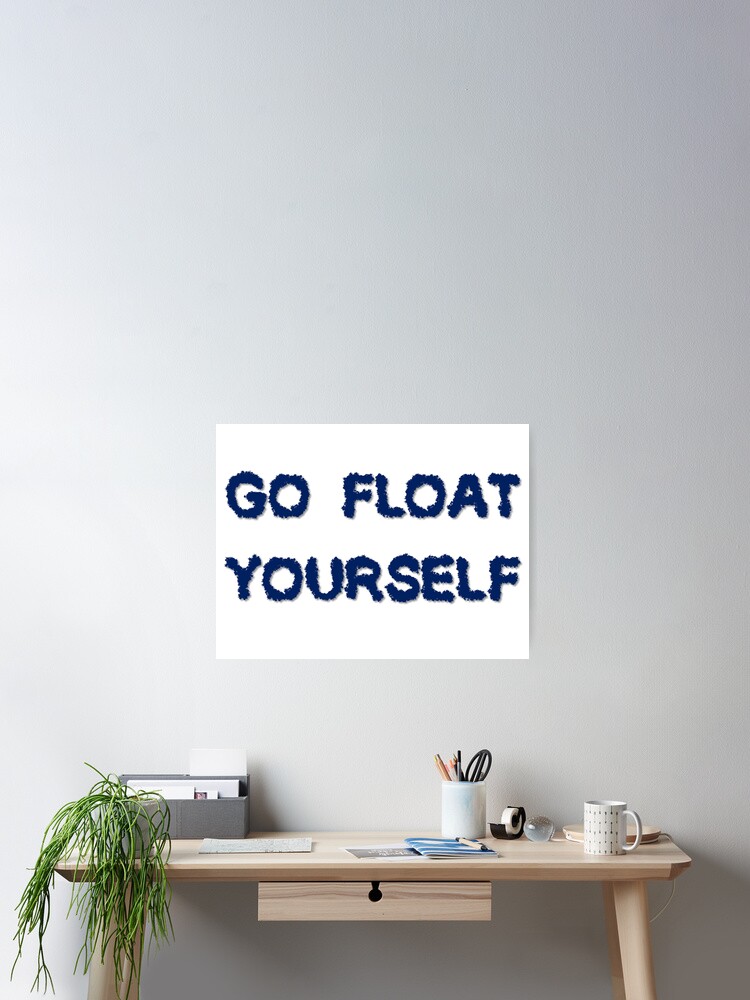 Thumbnail 2 of 3, Poster, Go float yourself designed and sold by POTSFighter.