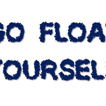 Artwork thumbnail, Go float yourself by POTSFighter