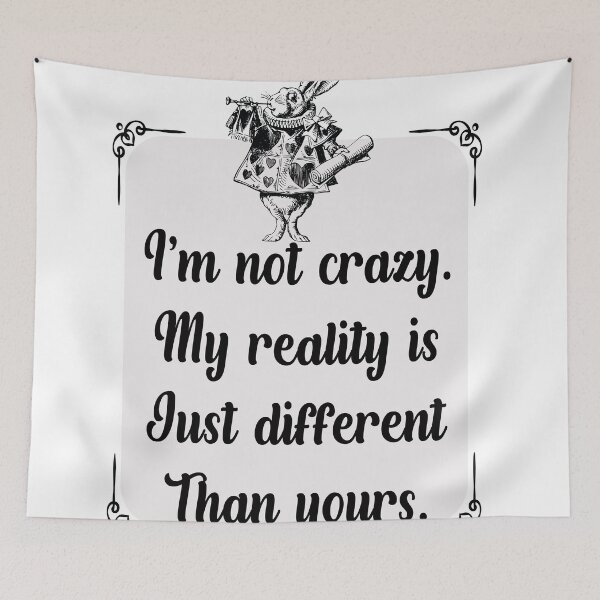 Item preview, White Rabbit- I'm not crazy. My Reality is just different than yours.  designed and sold by TaraGbear.