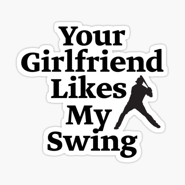 your-girlfriend-likes-my-swing-sticker-sticker-for-sale-by-hbirashop