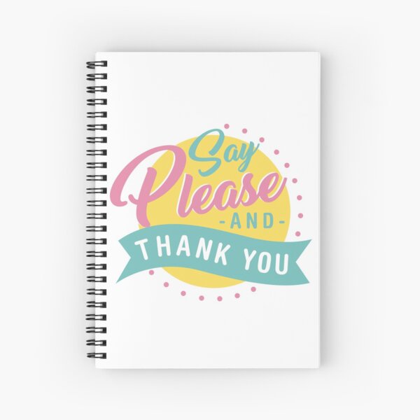 Say Please and Thank You Spiral Notebook