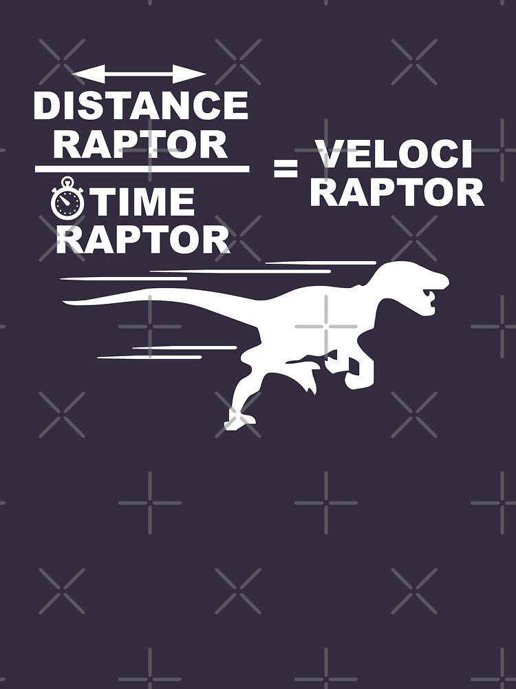 Distance raptor divided by time raptor equals velociraptor by goodtogotees