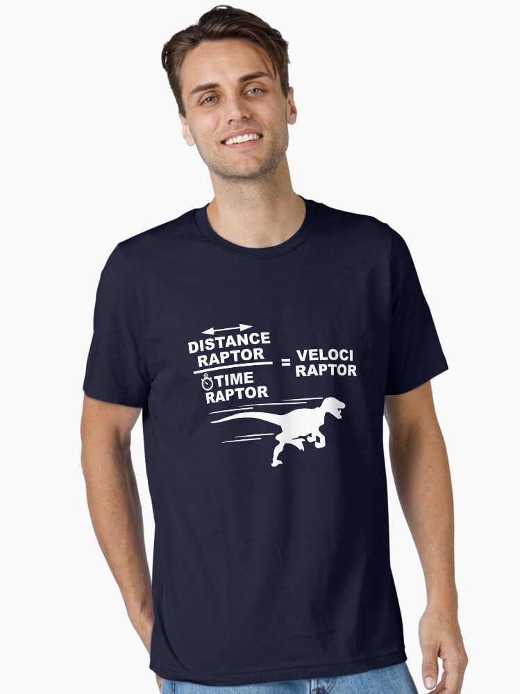 Distance Raptor Over Time Raptor = Velociraptor T-Shirt Distance Raptor Over Time Raptor = Velociraptor T-Shirt