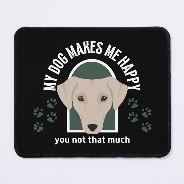 Item preview, My dog makes me happy you not that much designed and sold by reka88.