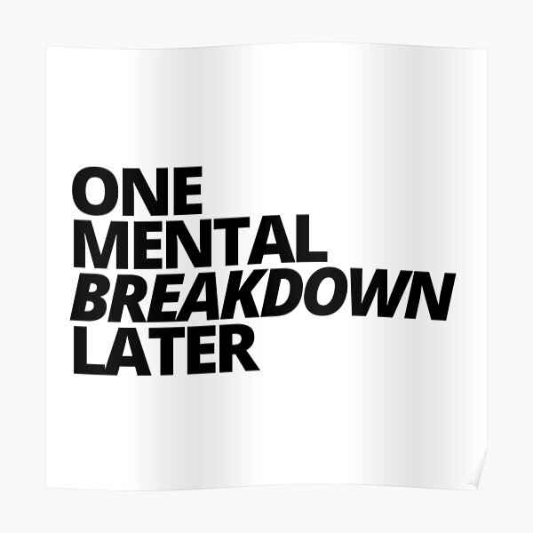 "One Mental Breakdown Later — Sarcastic, Depression, Quotes" Poster for