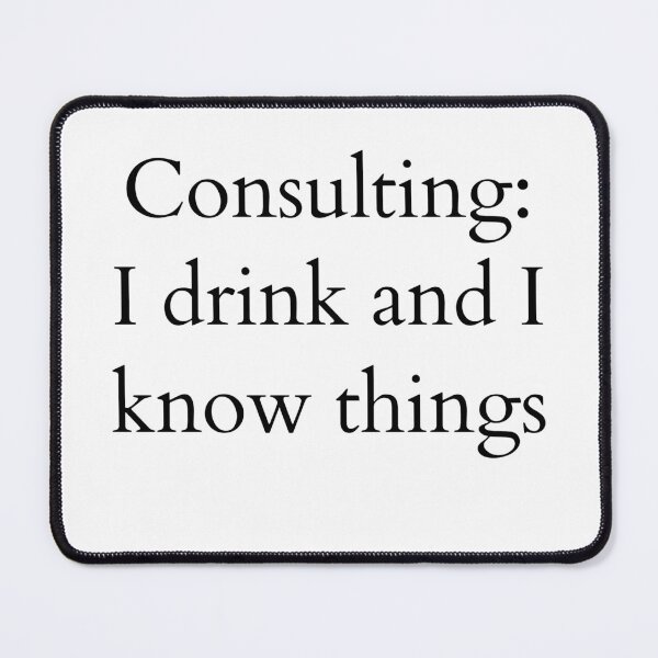 Item preview, Consulting: I Drink and Know things - white designed and sold by ArtsySue.