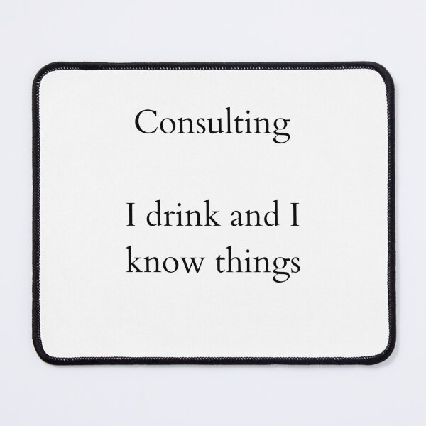 Item preview, Consulting: I Drink and Know things - white space designed and sold by ArtsySue.