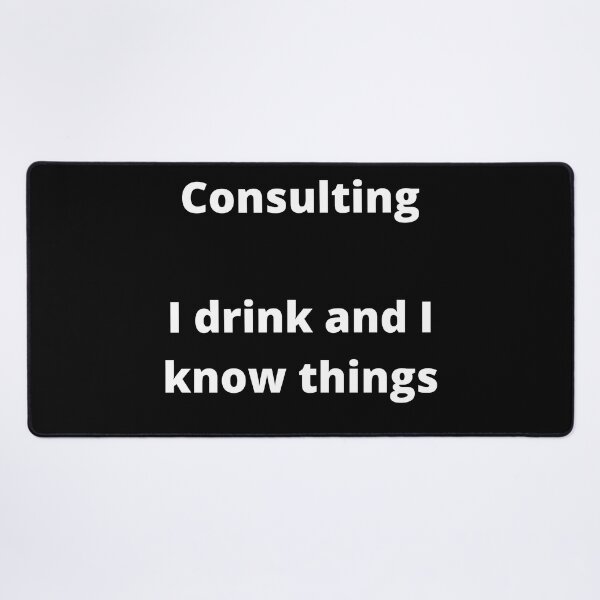 Item preview, Consulting, I drink and I know things - black bold designed and sold by ArtsySue.