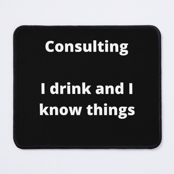 Item preview, Consulting, I drink and I know things - black bold designed and sold by ArtsySue.