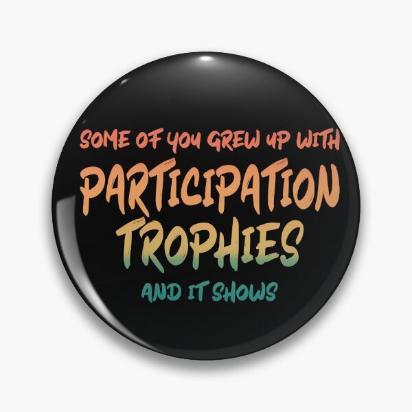 Item preview, Some of You Grew Up With Participation Trophies and it Shows designed and sold by AloraDawnEve.