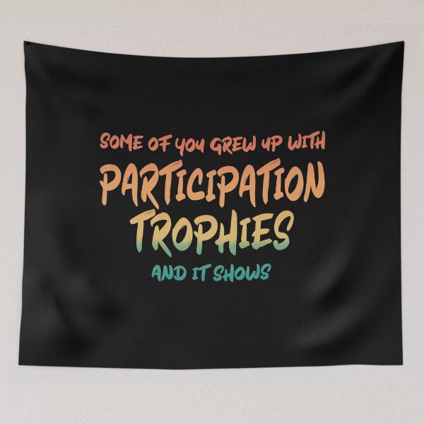 Item preview, Some of You Grew Up With Participation Trophies and it Shows designed and sold by AloraDawnEve.