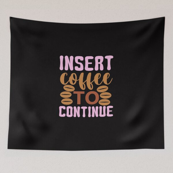 Item preview, Insert Coffee to Continue designed and sold by netdota.