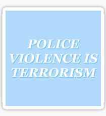POLICE VIOLENCE IS TERRORISM Sticker