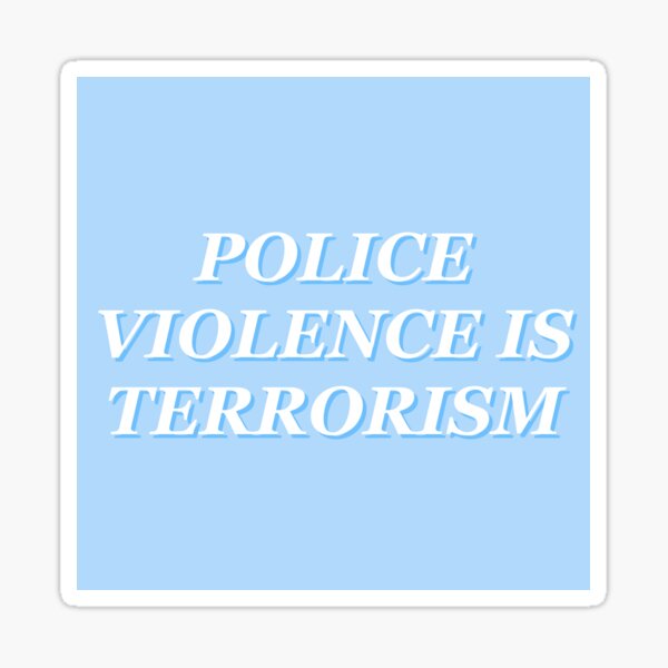 Vista previa del artículo con la obra «LA VIOLENCIA POLICIAL ES TERRORISMO», diseñado y vendido por jordanshoup.