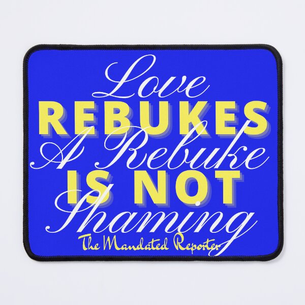 Item preview, Love Rebukes. A Rebuke is Not Shaming. - True Blue designed and sold by TheReporter1.
