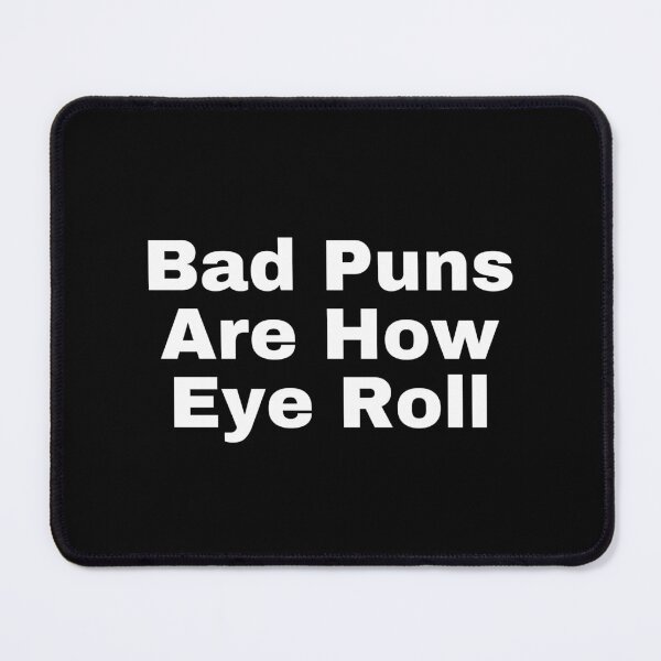 Item preview, Bad Puns Are How Eye Roll designed and sold by StriderDesigns.