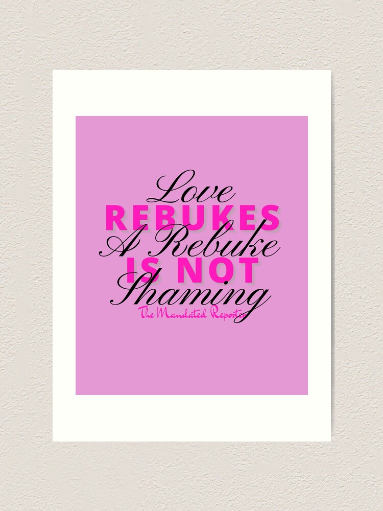 "Love Rebukes. A Rebuke is Not Shaming. - Orchid Pink" Art Print for ...