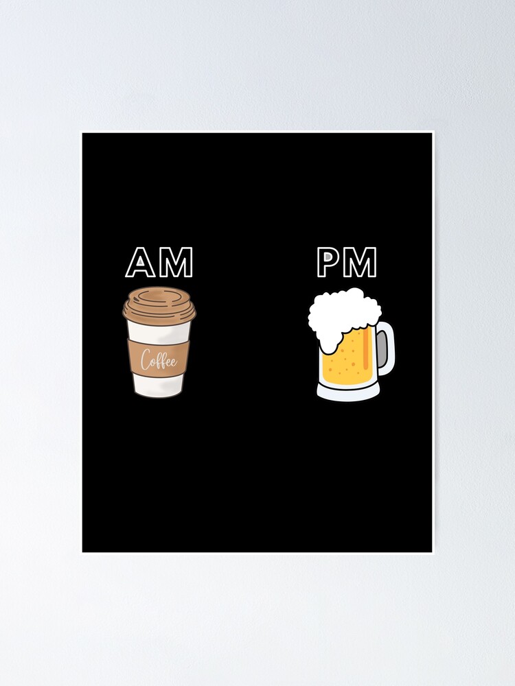 Am Coffee Pm Beer Sticker Poster For Sale By Swobodzio Redbubble 7216