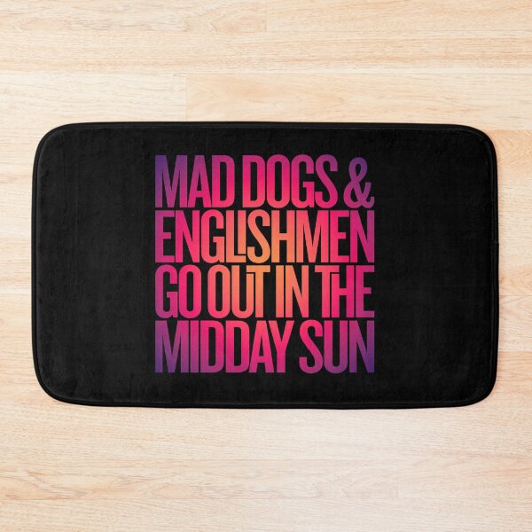 Item preview, Mad dogs and Englishmen go out in the midday sun v.5 designed and sold by x1brett.