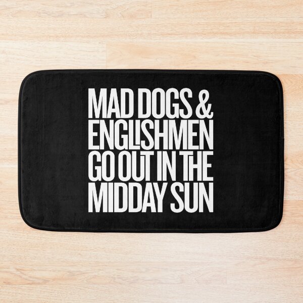 Item preview, Mad dogs and Englishmen go out in the midday sun v.9 designed and sold by x1brett.