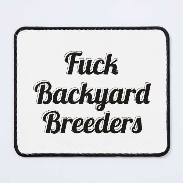 Item preview, F*ck Backyard Breeders designed and sold by curiocabinets.