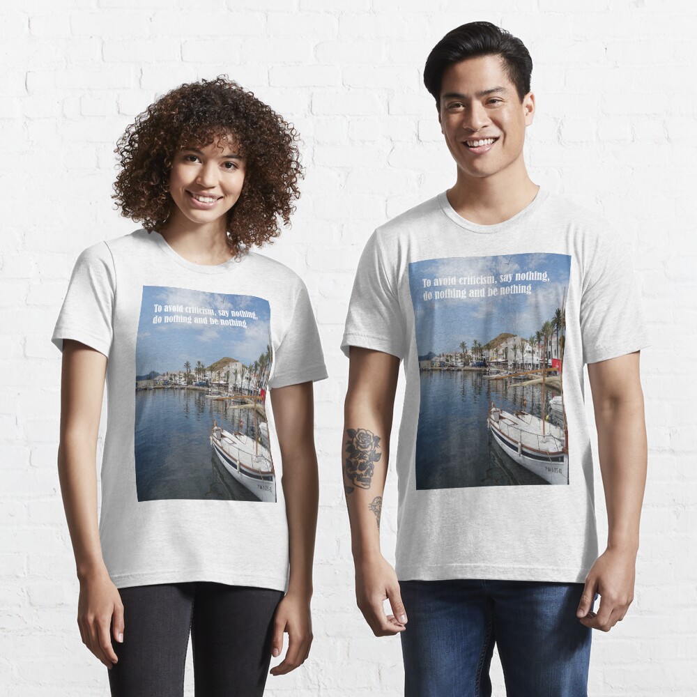 To avoid criticism say nothing do nothing be nothing Essential T-Shirt