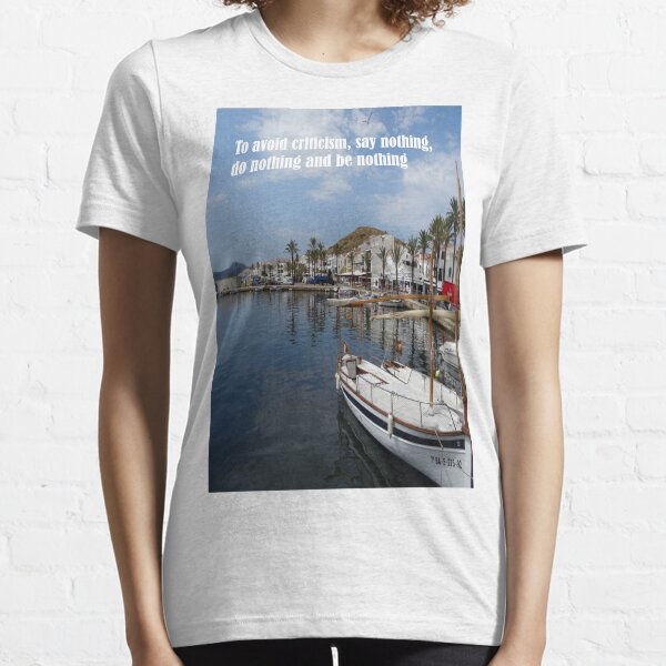 To avoid criticism say nothing do nothing be nothing Essential T-Shirt