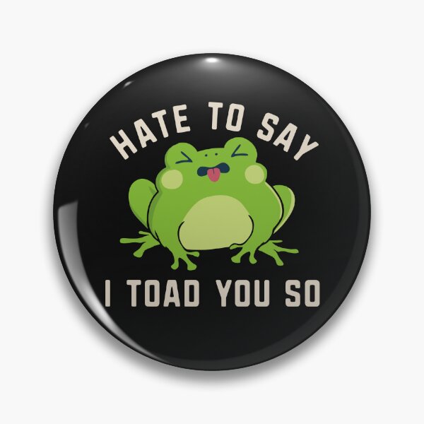 Item preview, I Toad You So Funny Frog Pun Hate To Say I Told You So designed and sold by alenaz.