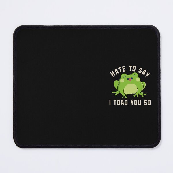 Item preview, I Toad You So Funny Frog Pun Hate To Say I Told You So designed and sold by alenaz.