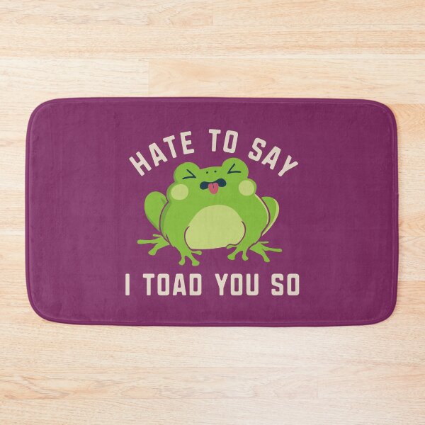 Item preview, I Toad You So Funny Frog Pun Hate To Say I Told You So designed and sold by alenaz.