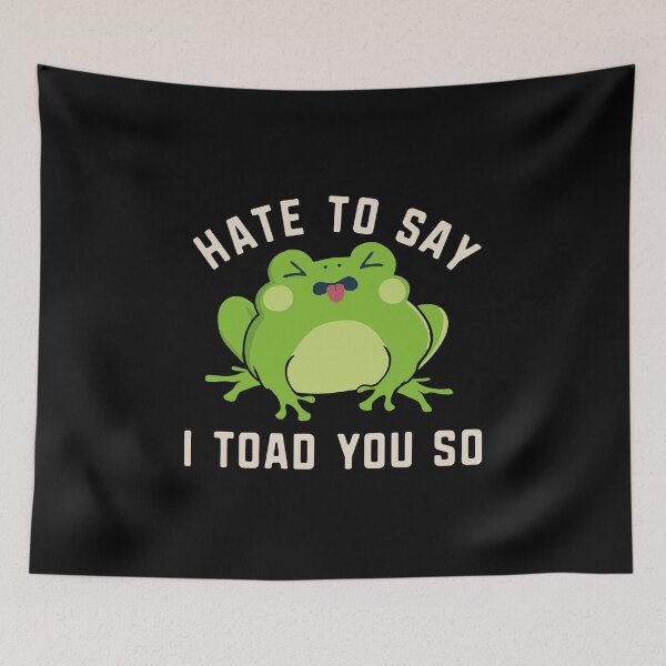 Item preview, I Toad You So Funny Frog Pun Hate To Say I Told You So designed and sold by alenaz.
