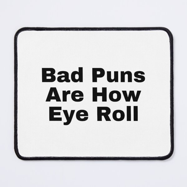 Item preview, Bad Puns Are How Eye Roll designed and sold by StriderDesigns.