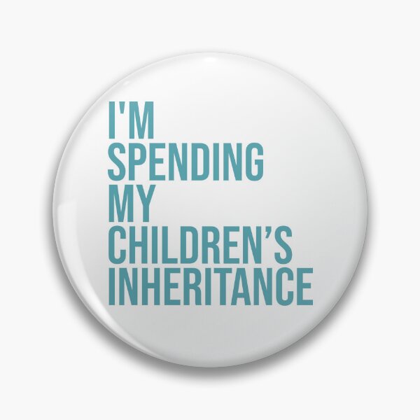 Item preview, I'M SPENDING MY CHILDREN'S INHERITANCE designed and sold by JonnyHaw.