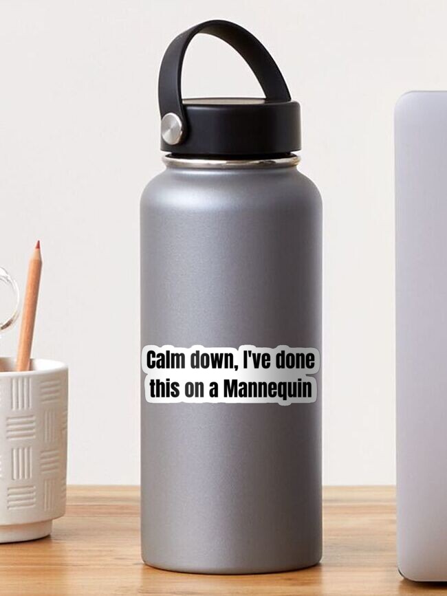 Thumbnail 1 of 3, Sticker, Calm down, I've done this on a Mannequin | Sticker | Funny EMS Sticker, Medical Humor, Gift for emt, Gift for Paramedic, Gift for Nurse designed and sold by Ssimo30.