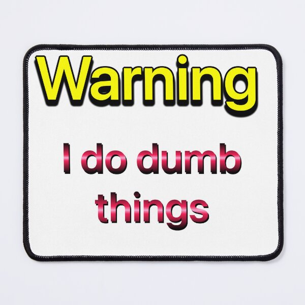 Item preview, Warning I do dumb things designed and sold by Liz4paris.
