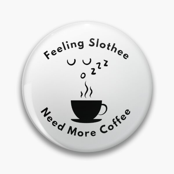 Item preview, Feeling Slothee Need More Coffee - Funny and Cute quotes designed and sold by Designspot2020.