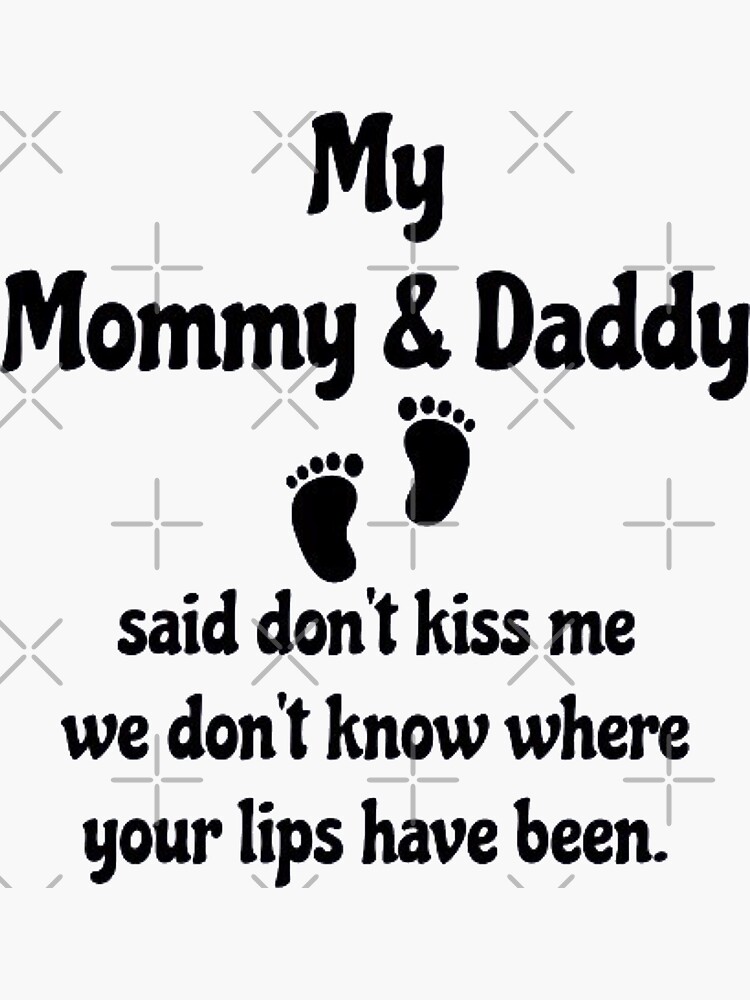 My Mommy And Daddy Said Dont Kiss Me We Dont Know Where Your Lips Have Been Sticker For Sale 0254