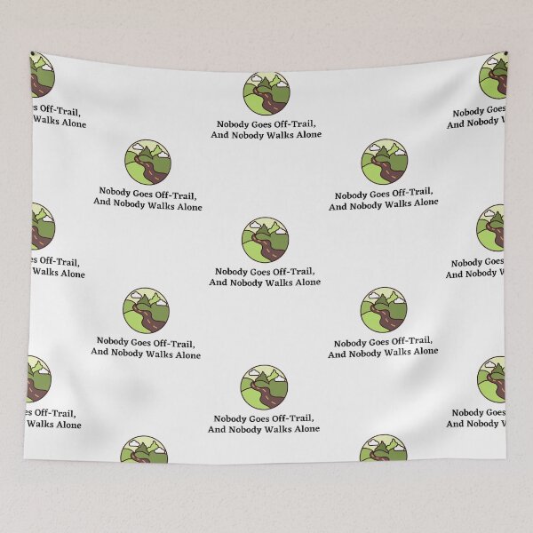 Item preview, Nobody Goes Off-Trail, And Nobody Walks Alone designed and sold by StriderDesigns.