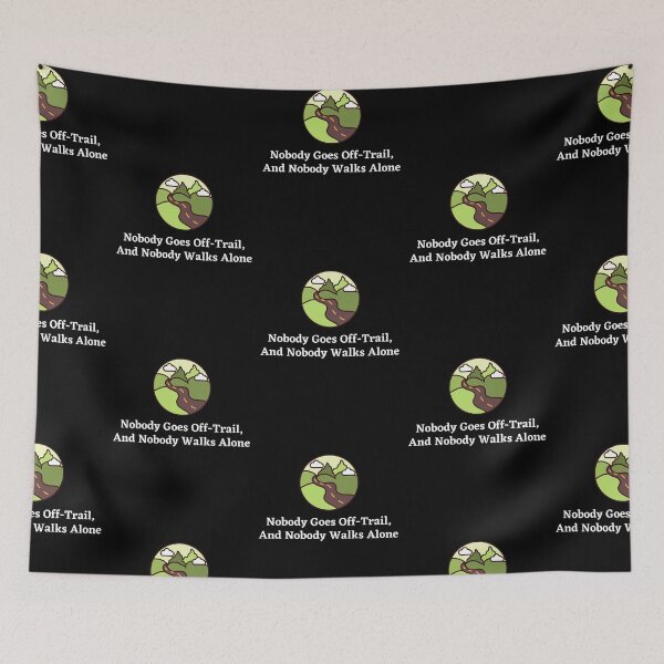 Item preview, Nobody Goes Off-Trail, And Nobody Walks Alone designed and sold by StriderDesigns.