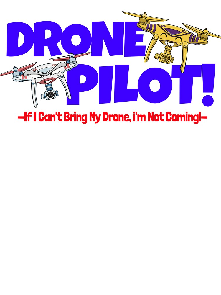 Drone T Shirt If I Cant Bring My Drone Im Not Going Drone T Shirt If I Cant Bring My Drone Im Not Going