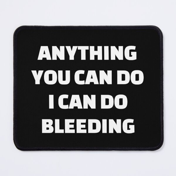 Item preview, Anything You Can Do I Can Do Bleeding    designed and sold by Inspirationmotivation.