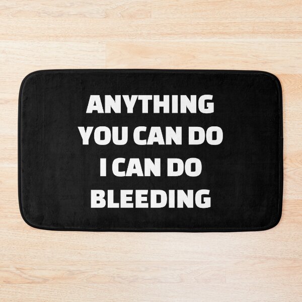 Item preview, Anything You Can Do I Can Do Bleeding    designed and sold by Inspirationmotivation.