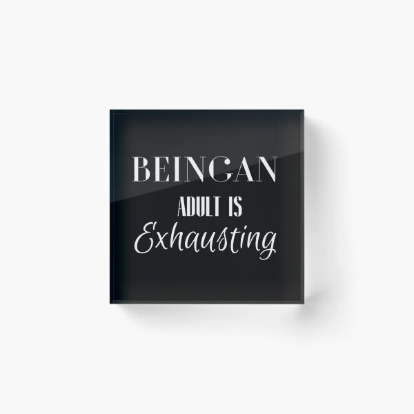 Item preview, Being An Adult Is Exhausting designed and sold by Legendario00.